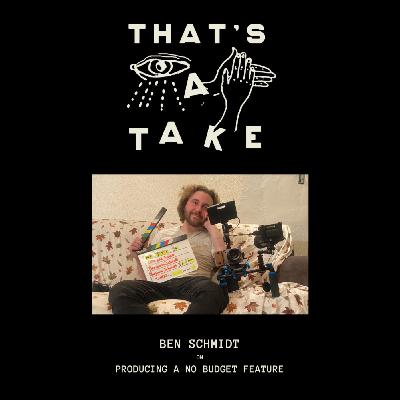 Take 8 - Ben Schmidt on Producing a No Budget Feature Film
