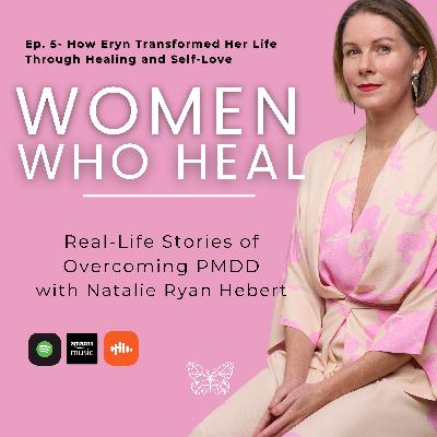 Ep. 5 - Eryn's Story: Perseverance, faith and commitment to healing PMDD