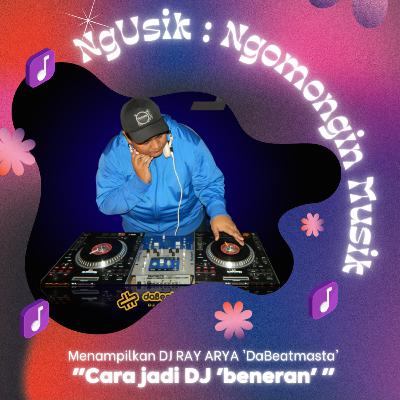 NgUsik eps.1 ft. DJ Ray Arya: Cara Jadi DJ Beneran