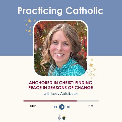 Anchored in Christ: Finding peace in seasons of change (with Lacy Apfelbeck)