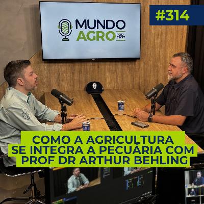 #EP314 MAP Como a Agricultura se integra à Pecuária com Prof Dr Arthur Behling Neto.