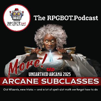 MORE! UA 2025 ARCANE SUBCLASSES: Old Wizards, new tricks, and a lot of spell slot math we forgot how to do