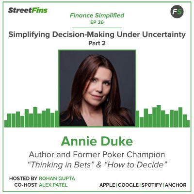 EP 26 — Simplifying Decision-Making Under Uncertainty Part 2 with Annie Duke, author of "Thinking in Bets"