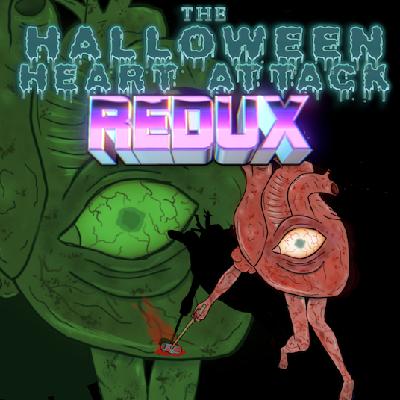 SPECIAL: The Halloween Heart Attack REDUX SPECIAL: The Halloween Heart Attack REDUX