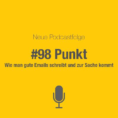#98 Auf den Punkt kommen: Wie man gute Emails schreibt #98 Auf den Punkt kommen: Wie man gute Emails schreibt
