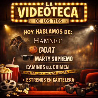Cumbres Borrascosas, Hamnet, GOAT, Marty Supremo, Caminos del Crimen + Estrenos en Cartelera | La Videoteca de los Tíos Cumbres Borrascosas, Hamnet, GOAT, Marty Supremo, Caminos del Crimen + Estrenos en Cartelera | La Videoteca de los Tíos