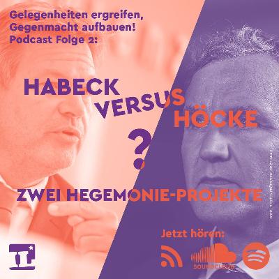 Folge 2: Habeck versus Höcke? Zwei Hegemonie-Projekte | Gegenmacht Aufbauen, Gelegenheiten Ergreifen