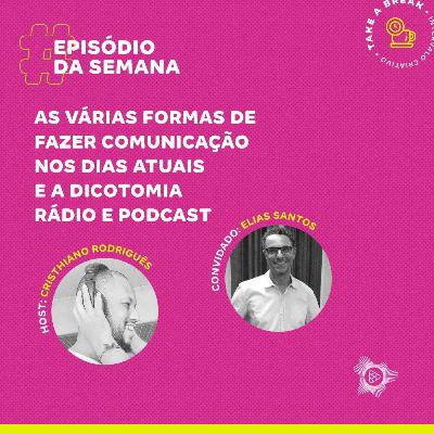 Take a Break #6 - As várias formas de fazer comunicação nos dias atuais: a dicotomia Rádio e Podcast, com Elias Santos Take a Break #6 - As várias formas de fazer comunicação nos dias atuais: a dicotomia Rádio e Podcast, com Elias Santos