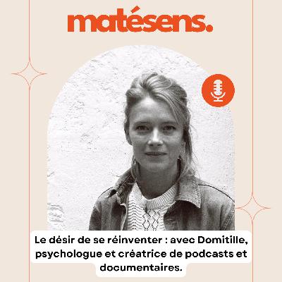 Le désir de se réinventer : avec Domitille, psychologue et créatrice de podcasts et documentaires Le désir de se réinventer : avec Domitille, psychologue et créatrice de podcasts et documentaires