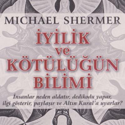 İyilik ve Kötülüğün Bilimi Michael Shermer