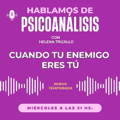 CUANDO TU ENEMIGO ERES TÚ. HABLAMOS DE PSICOANÁLISIS CON HELENA TRUJILLO
