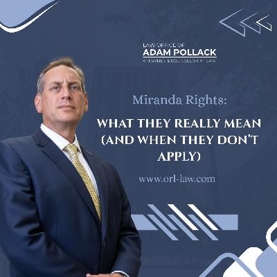 Miranda Rights: What They Really Mean (and When They Don’t Apply)