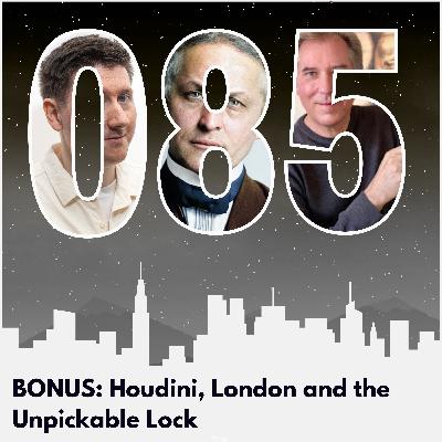 BONUS: Houdini, London and the Unpickable Lock