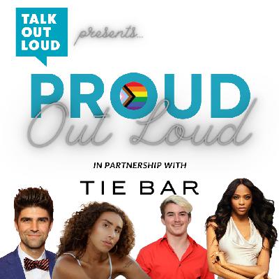 Talk Out Loud Presents, Proud Out Loud, A Special Pride Series Talk Out Loud Presents, Proud Out Loud, A Special Pride Series