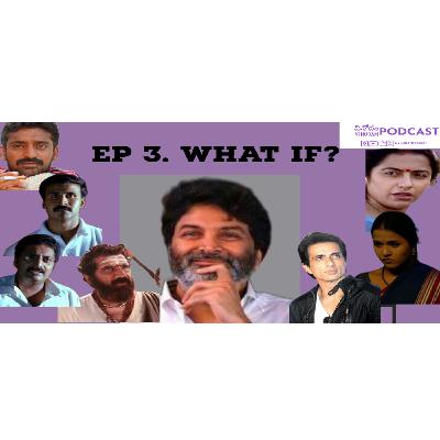 Ep 3 - What if? Ep 3 - What if?