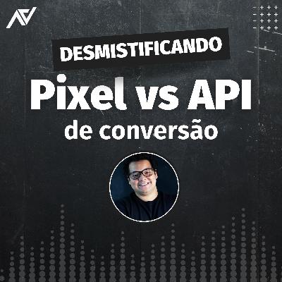 Desmistificando Pixel vs API de Conversão Desmistificando Pixel vs API de Conversão