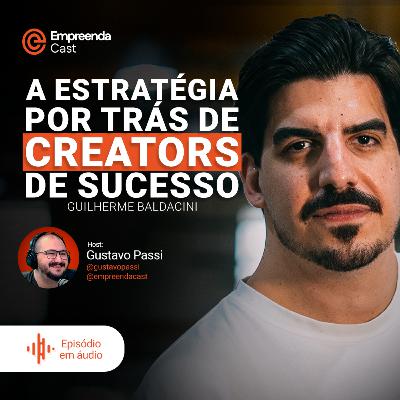 A estratégia por trás de creators de sucesso Com Guilherme Baldacini