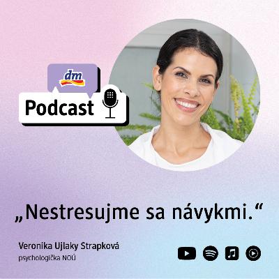 #46 | Psychologička Veronika Ujlaky Strapková: Nestresujme sa návykmi | dm podcast Slovenko