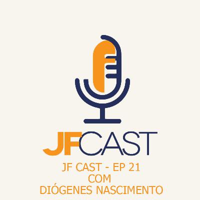 Diógenes Nascimento | JF Cast | EP - 21