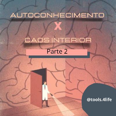 " Autoconhecimento x Caos interior" - Parte 2 " Autoconhecimento x Caos interior" - Parte 2