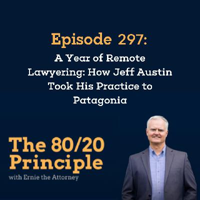 297: A Year of Remote Lawyering: How Jeff Austin Took His Practice to Patagonia