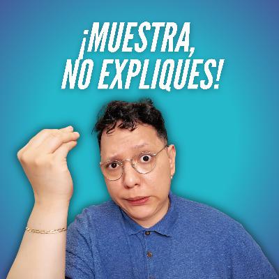 T9E2 🤌🏼 Muestra, no expliques
