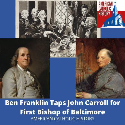 Ben Franklin Taps John Carroll as First Bishop of Baltimore