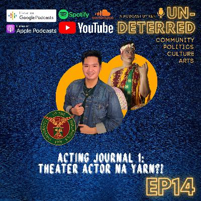 #14 UNDETERRED BY KEN: ACTING JOURNAL 1: CHETER ACTOR NA YARN?!