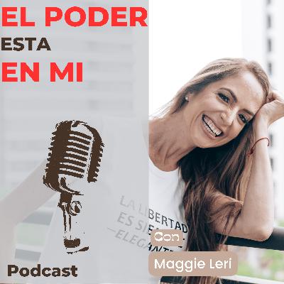 Ep. 10 MAGGIE LERI - EL PODER ESTA EN MI Ep. 10 MAGGIE LERI - EL PODER ESTA EN MI