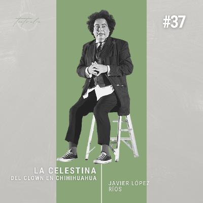 #37 La Celestina del Clown | JAVIER LÓPEZ