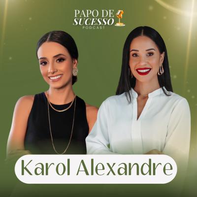 #60 - Karol Alexandre | Como ter coragem para sair do CLT e ser uma empreendedora de sucesso #60 - Karol Alexandre | Como ter coragem para sair do CLT e ser uma empreendedora de sucesso