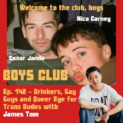 Ep. 142 - Drinkers, Gay Guys, and Queer Eye for Trans Dudes (w/ James Tom)