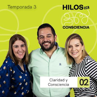 Claridad y Consciencia | #HilosDeConsciencia T03 EP02