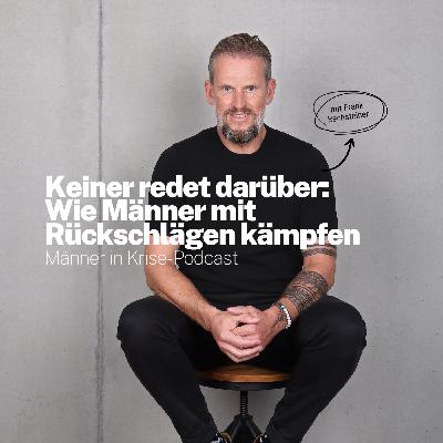 #058 Keiner redet darüber: Wie Männer mit Rückschlägen kämpfen #058 Keiner redet darüber: Wie Männer mit Rückschlägen kämpfen