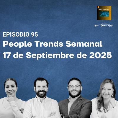 People Trends Semanal 17 de septiembre de 2025 E.95 People Trends Semanal 17 de septiembre de 2025 E.95