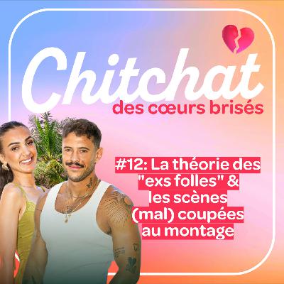 La théorie des "exs folles" & les scènes (mal) coupées au montage • [React La Villa Sem 12 • Chitchat des coeurs brisés]