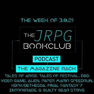The Magazine Rack - Week of 3.9.21 - Tales of arise, Tales of Festival, D&D Video Game, Alien, Paper Mario Speedrun, Xbox/bethesda, Final Fantasy 7 Intrograde, & Guilty Gear strive The Magazine Rack - Week of 3.9.21 - Tales of arise, Tales of Festival, D&D Video Game, Alien, Paper Mario Speedrun, Xbox/bethesda, Final Fantasy 7 Intrograde, & Guilty Gear strive