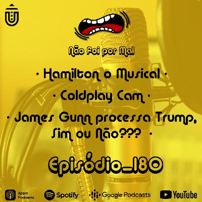 Hamilton o Musical, Coldplay Cam e James Gunn processa Trump, Sim ou Não??? - Não Foi Por Mal #180 Hamilton o Musical, Coldplay Cam e James Gunn processa Trump, Sim ou Não??? - Não Foi Por Mal #180
