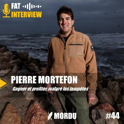 44 - Pierre MORTEFON - Gagner et profiter, malgré les tempêtes | Windsurf, Foil