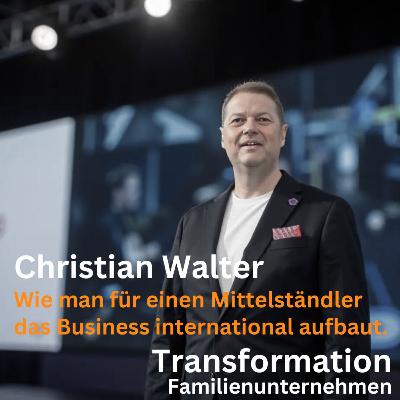 Wie man für einen Mittelständler das Business international aufbaut mit Christian Walter Wie man für einen Mittelständler das Business international aufbaut mit Christian Walter