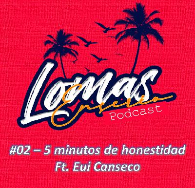 #02 - 5 Minutos de Honestidad Ft. Eui Dodero de Canseco