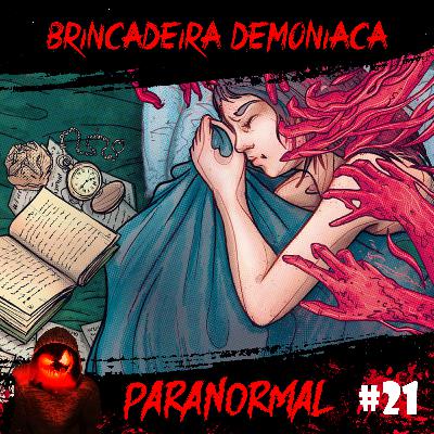 Brincadeira Demoníaca | Paranormal #21