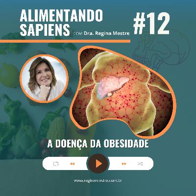 EP12 - A Doença Da Obesidade EP12 - A Doença Da Obesidade