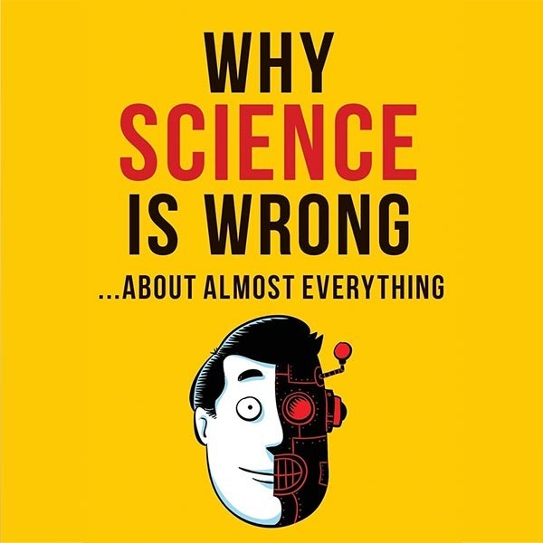 Why Scientific Materialism is WRONG... About Almost Everything