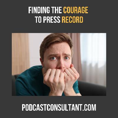 Getting Out of Your Own Way: Finding the Courage to Podcast