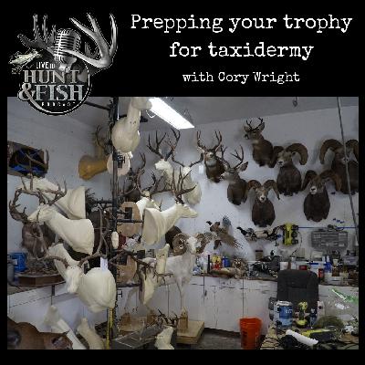 EP24 Prepping Your Trophy for the Taxidermist with Cory Wright of Cory Wright Taxidermy