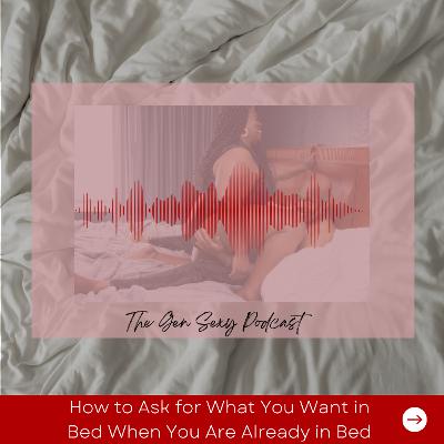 How to Talk About What You Want in Bed When You Are Already in Bed