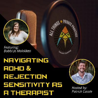 Episode 233: Navigating ADHD and Rejection Sensitivity as a Therapist [featuring Bobbi-Jo Molokken]