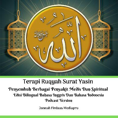Terapi Ruqyah Surat Yasin Penyembuh Berbagai Penyakit Medis Dan Spiritual Edisi Bilingual Bahasa Inggris Dan Bahasa Indonesia Podcast Version