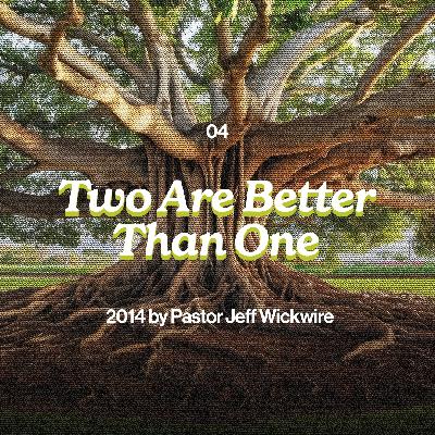 12.20.2025 - 04 - Two Are Better Than One Part 3 By Pastor Jeff Wickwire